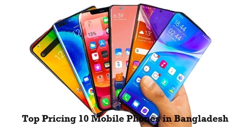 Top Pricing 10 Mobile Phones in Bangladesh